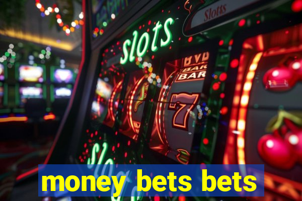 money bets bets